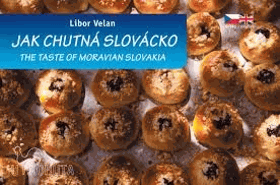 Jak chutná Slovácko. The taste of Moravian Slovakia