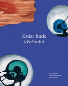 Krása bude křečovitá. Surrealismus v Československu 1933–1939 [Toyen, Štyrský, Teige, ...