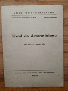 Úvod do determinismu. Určeno pro posl. všech fak. Vys. školy ekon. v Praze.