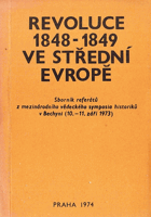 Revoluce 1848-1849 ve střední Evropě - sborník referátů z mezinárodního vědeckého ...