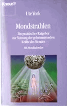 Mondstrahlen - ein praktischer Ratgeber zur Nutzung der geheimnisvollen Kräfte des Mondes