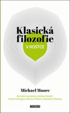 Klasická filozofie v kostce Kompletní průvodce antickou filozofií, včetně Pythagora, Sókrata ...