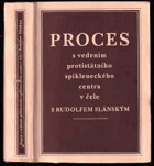 Proces s vedením protistátního spikleneckého centra Rudolf Slánský v čele s Rudolfem ...