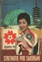 Stretnutie pod sakurami - reportáže z Expo '70 a z Japonska