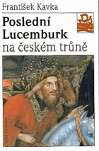 Poslední Lucemburk na českém trůně - králem uprostřed revoluce