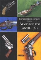 Enciclopedia Ilustrada de las Armas de Fuego Antiguas