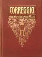 Correggio Des Meisters Gemälde in 196 Abbildungen.