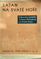 Satan na Svaté Hoře - uzdravení posedlé Juliany Steimlové na Sv.Hoře r.1881 OBÁLKA ANI ...