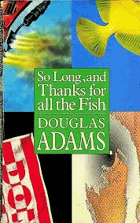 So Long, and Thanks for All the Fish (Hitch-Hikers Guide to the Galaxy, No. 4)