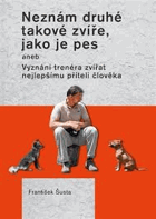 Neznám druhé takové zvíře, jako je pes, aneb Vyznání trenéra zvířat nejlepšímu ...