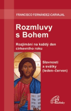 Rozmluvy s Bohem - rozjímání na každý den církevního roku. Svazek 6, Slavnosti a svátky ...