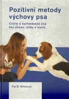 Pozitivní metody výchovy psa - cvičte a vychovávejte psa bez stresu, zloby a trestů