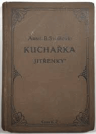 Kuchařka Jitřenky. Sbírka levných i jemných vyzkoušených předpisů k úpravě pokrmů pro ...