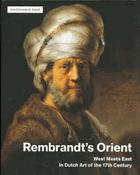 Rembrandt's Orient - West meets East in Dutch art of the seventeenth century