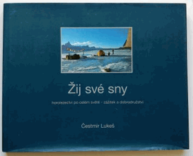 Žij své sny. Horolezectví po celém světě - zážitek a dobrodružství