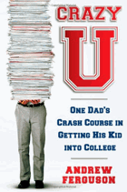 Crazy U - one dad's crash course in getting his kid into college