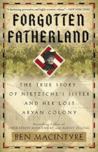 Forgotten Fatherland - The True Story of Nietzsche's Sister and Her Lost Aryan Colony