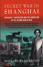 Secret War in Shanghai - Treachery, Subversion and Collaboration in the Second World War