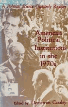 American political institutions in the 1970s - a Political science quarterly reader