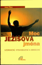 Moc Ježíšova jména - uzdravení, vysvobození a obrácení