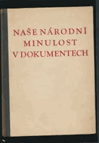 Naše národní minulost v dokumentech 1 Chrestomatie k dějinám Československa Do zrušení ...