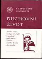 Duchovní život - stručná suma teologie asketické a mystické podle ducha a zásad svatého ...