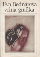 Eva Bednářová 1937-1986. Volná grafika. Katalog výstavy, Praha listopad 1989 - leden 1990