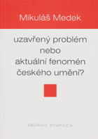 Mikuláš Medek, uzavřený problém nebo aktuální fenomén českého umění?