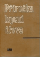 Příručka lepení dřeva. Pomůcka pro všechny typy dřevařských škol