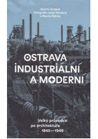 Ostrava industriální a moderni - průvodce po architektuře 1845-1949