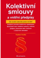 Kolektivní smlouvy a vnitřní předpisy - dle nového zákoníku práce od 2007. Komplexní ...