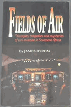 Fields of air - triumphs, tragedies, and mysteries of civil aviation in Southern Africa