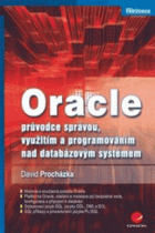 Oracle - průvodce správou, využitím a programováním nad databázovým systémem