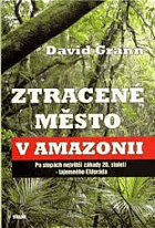 Ztracené město v Amazonii Po stopách největší záhady 20. století - tajemného Eldoráda