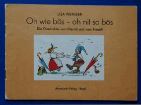 Oh wie bös - oh nit so bös. Die Geschichte vom Mannli und vom Fraueli. Bilder und Text