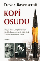 Kopí osudu - skrytá moc Longinova kopí, jímž byl probodnut Ježíšův bok a které měnilo ...