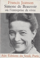 Simone de Beauvoir ou l'entreprise de vivre. Suivi de deux entretiens avec Simone de Beauvoir