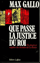 Que passe la justice du Roi. Vie, proces et supplice du chevalier de La Barre