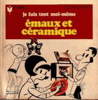 Émaux et Céramique - Je Fais Tout Moi-Même