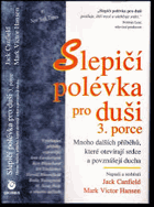 Slepičí polévka pro duši - povídky a příběhy pro potěchu srdce a posílení ducha - 3. ...