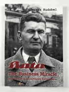 BATA The Business Miracle. The Story of an Extraordinary Entrepreneur