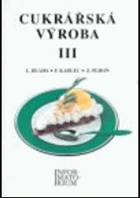 Cukrářská výroba III - pro 3. ročník učebního oboru Cukrář, Cukrářka