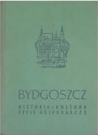 Bydgoszcz. Historia - Kultura - Zycie gospodarcze.