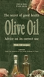 Olive Oil - The Secret of Good Health - Advice on its Correct Use