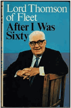 After I Was Sixty - A Chapter of Autobiography [Hardcover] by Thomson, Roy H.