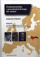 Československo v proměnách Evropy 20.století. Katalog výstavy