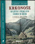 Krkonoše - rájem i peklem Obřích hor. Tajemné stezky