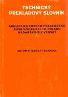 Technický prekladový slovník. Automatizačná technika - Anglicko-nemecko-francúzsko-rusko ...