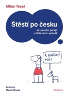 Štěstí po česku 42 způsobů, jak být v téhle zemi v pohodě