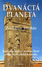 Dvanáctá planeta. Radikální teorie o původu Země a nebeských předcích člověka